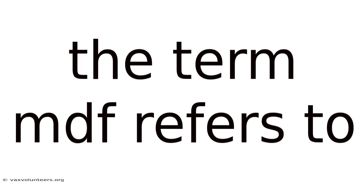 The Term Mdf Refers To