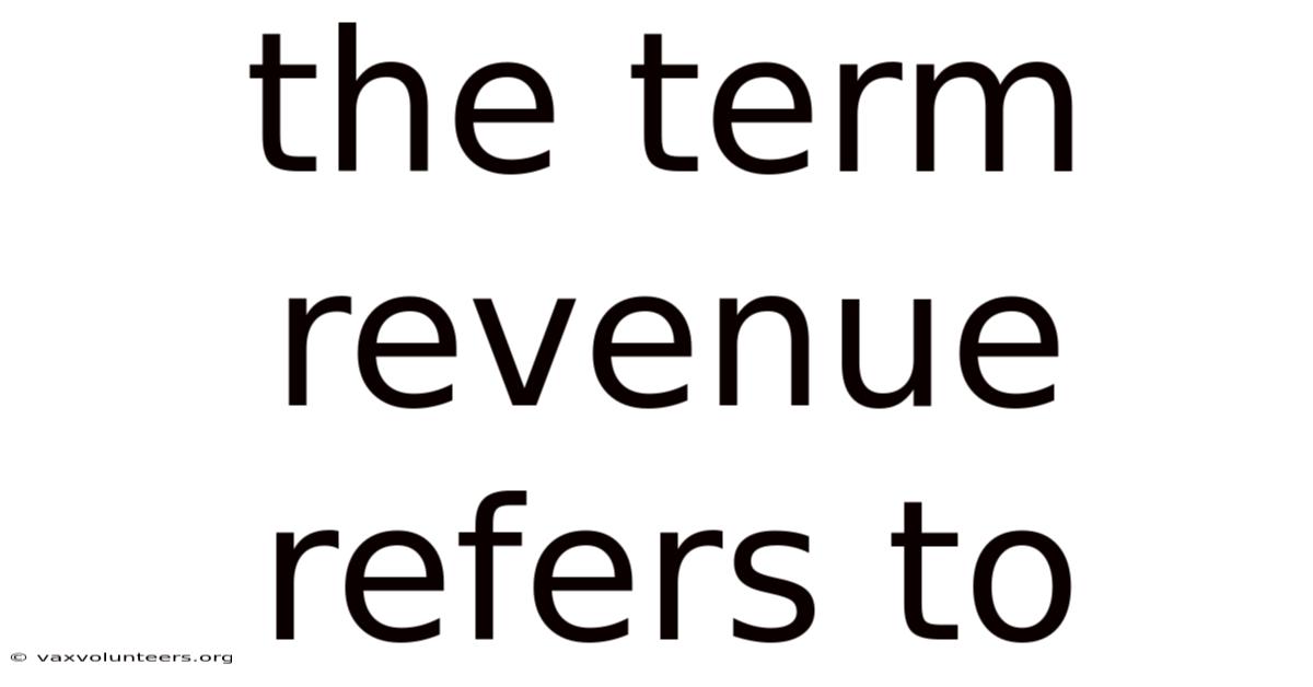 The Term Revenue Refers To