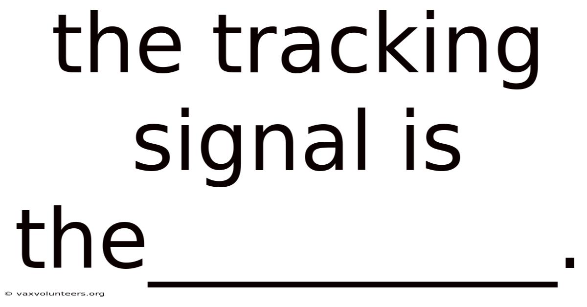 The Tracking Signal Is The__________.