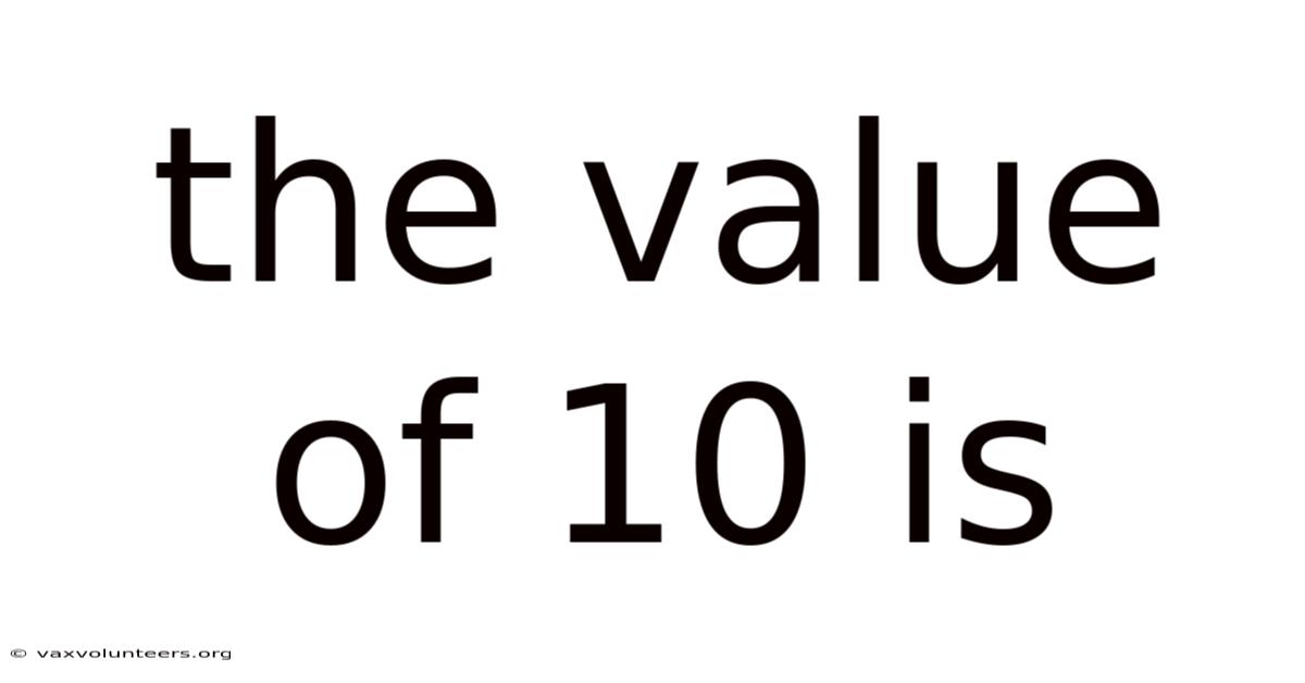 The Value Of 10 Is