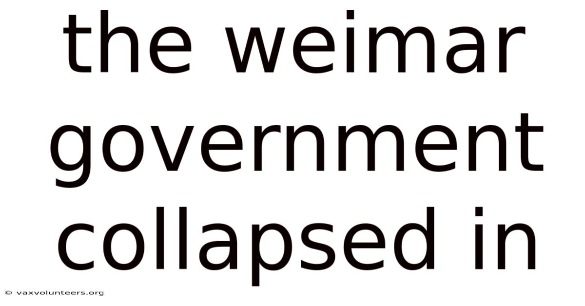 The Weimar Government Collapsed In