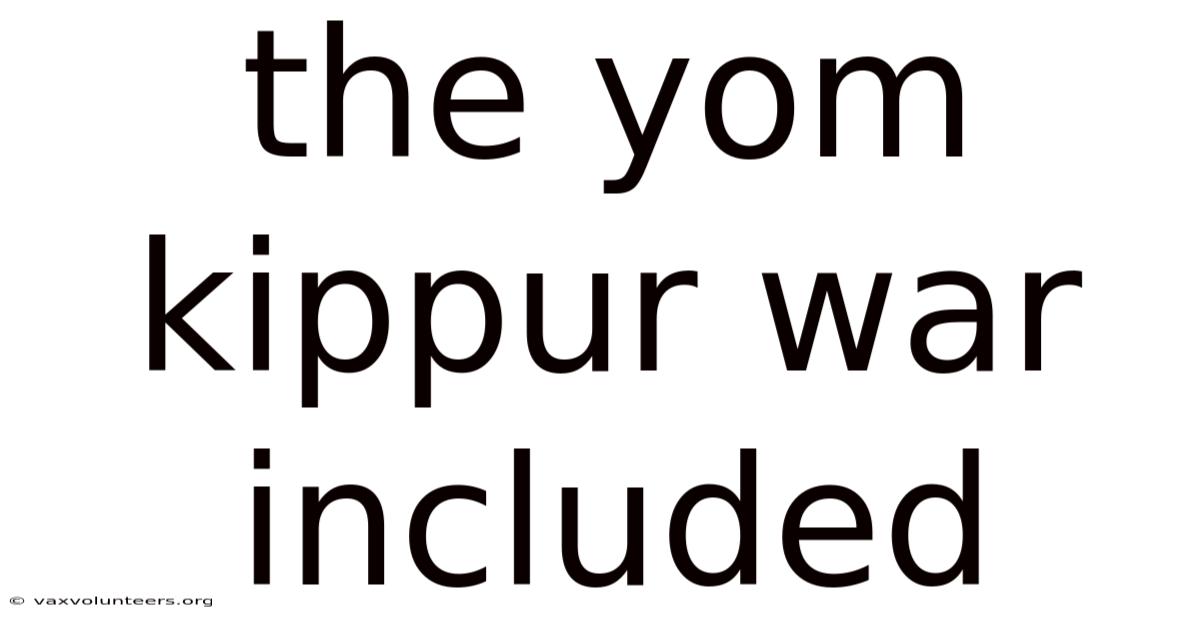 The Yom Kippur War Included