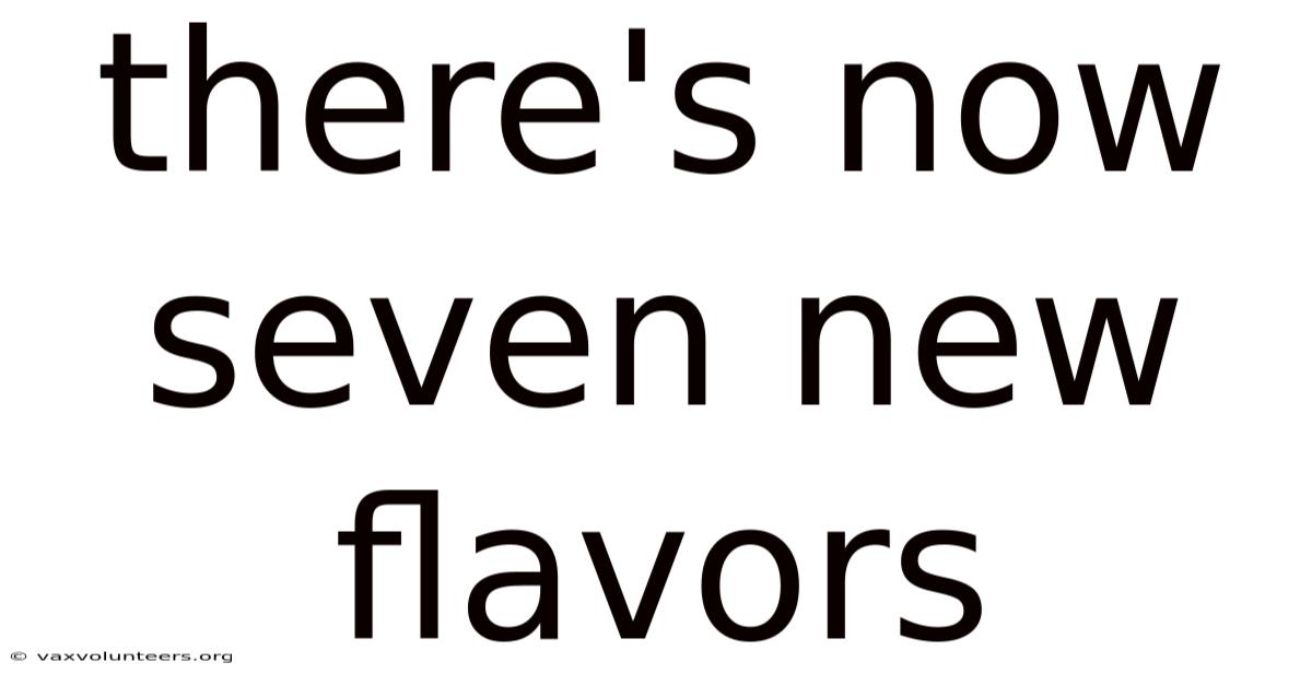 There's Now Seven New Flavors