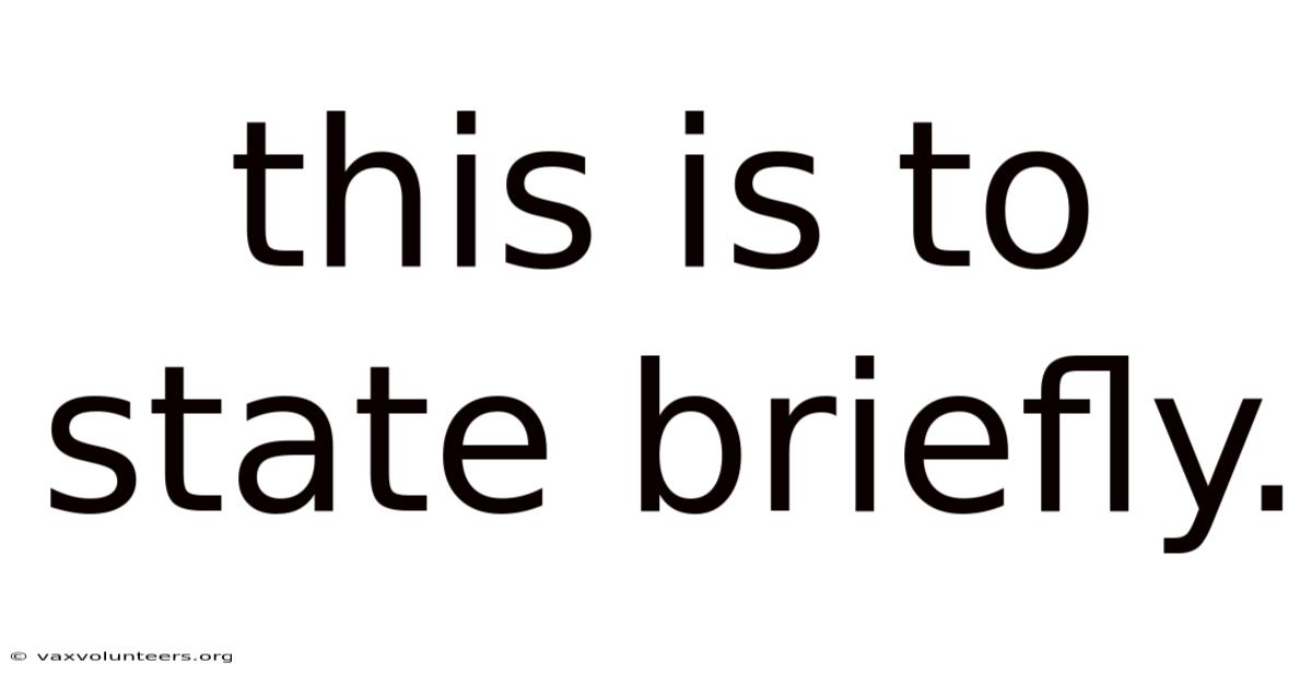This Is To State Briefly.