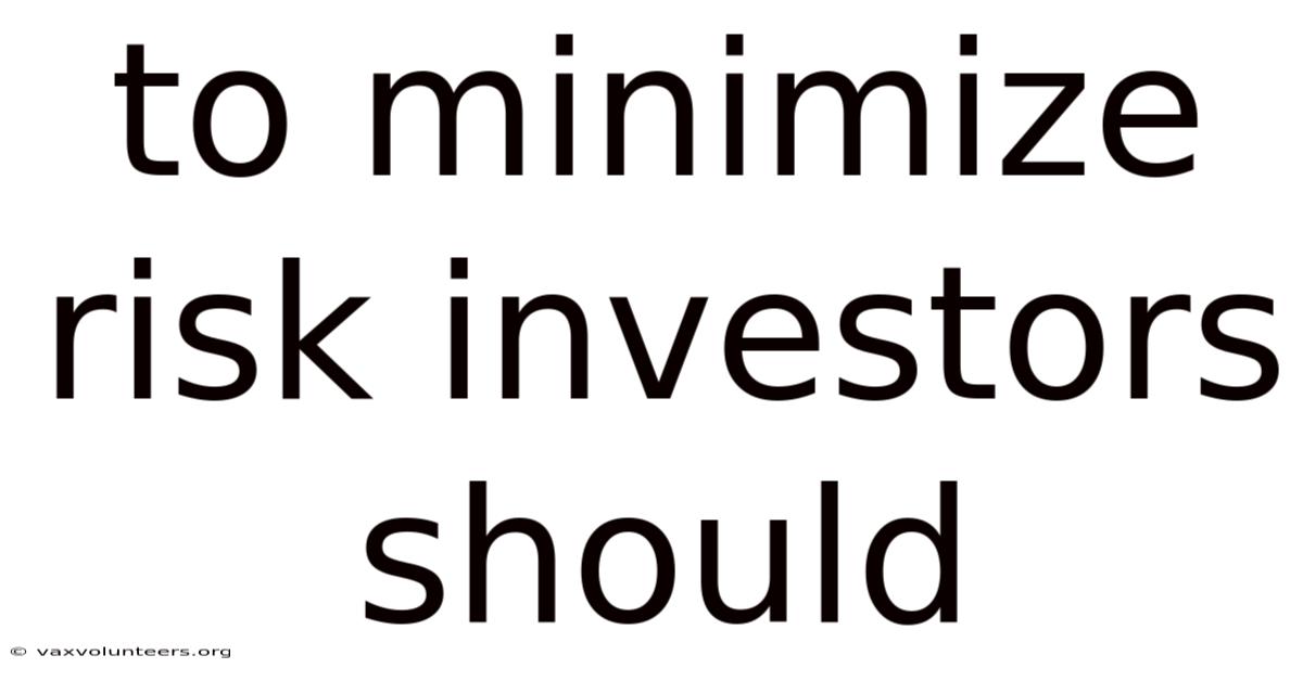 To Minimize Risk Investors Should