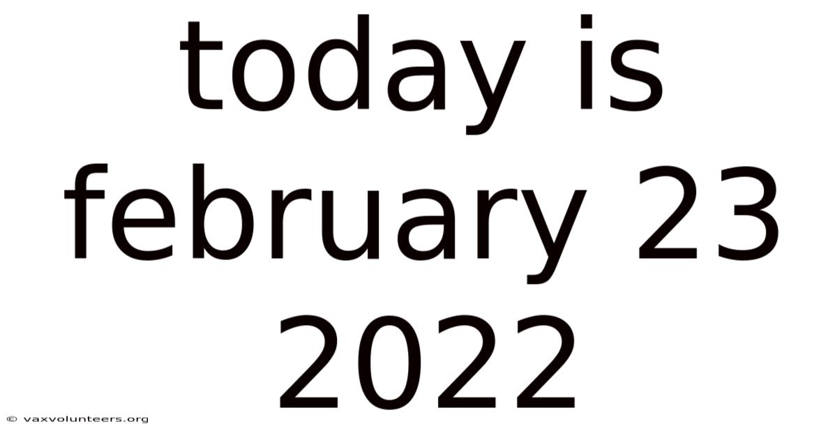 Today Is February 23 2022