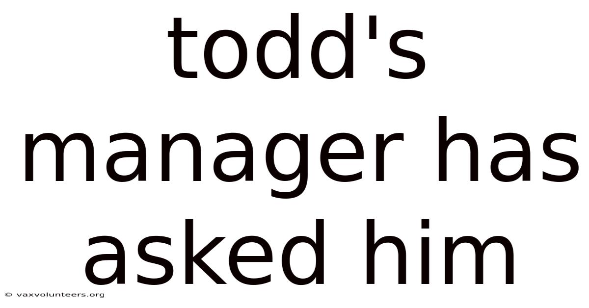 Todd's Manager Has Asked Him