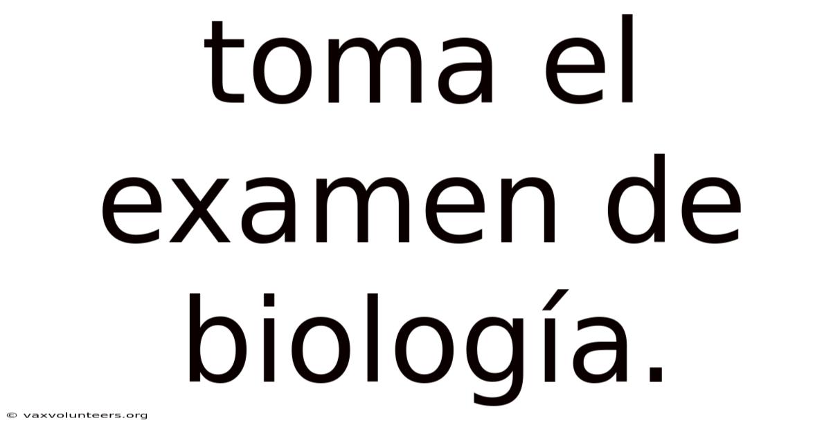 Toma El Examen De Biología.