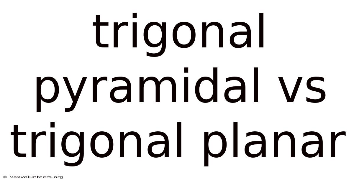 Trigonal Pyramidal Vs Trigonal Planar