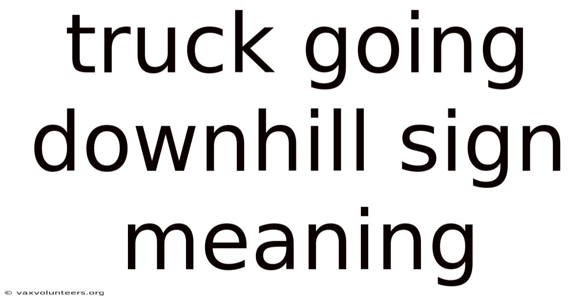 Truck Going Downhill Sign Meaning