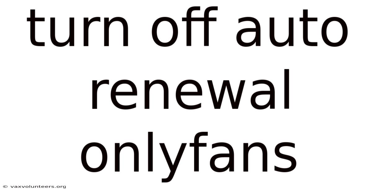 Turn Off Auto Renewal Onlyfans