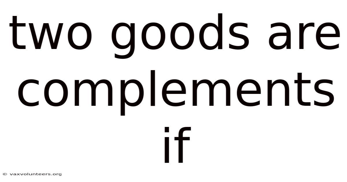 Two Goods Are Complements If