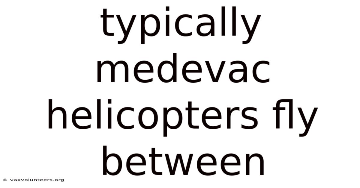 Typically Medevac Helicopters Fly Between