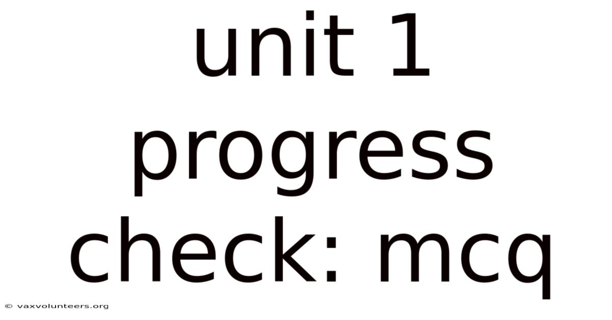 Unit 1 Progress Check: Mcq