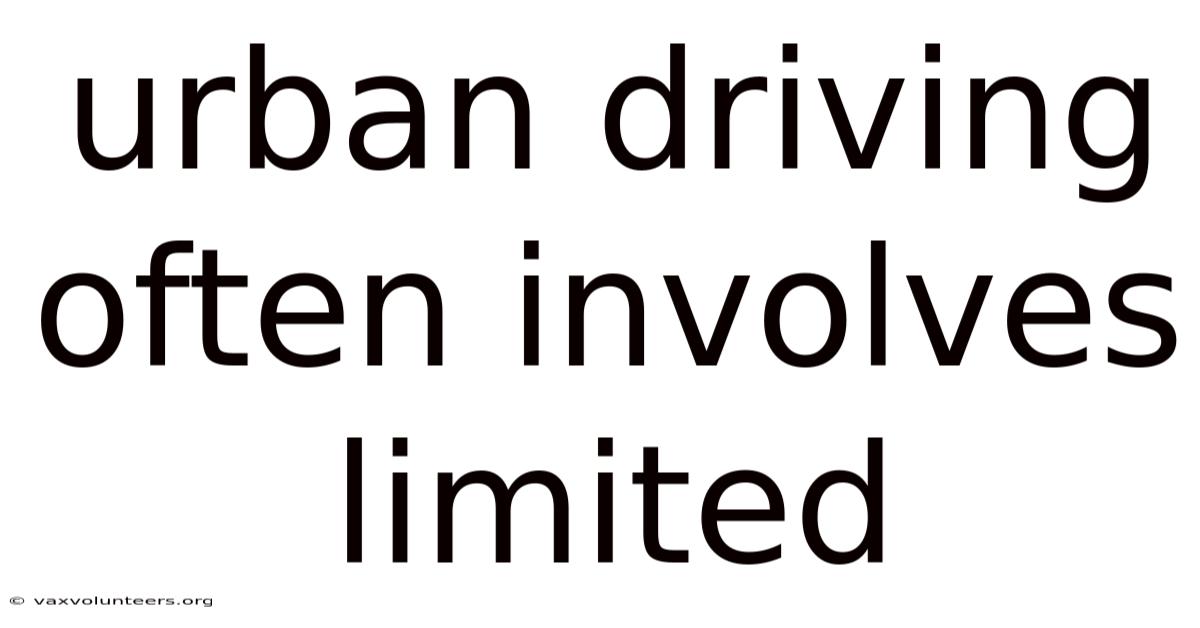 Urban Driving Often Involves Limited
