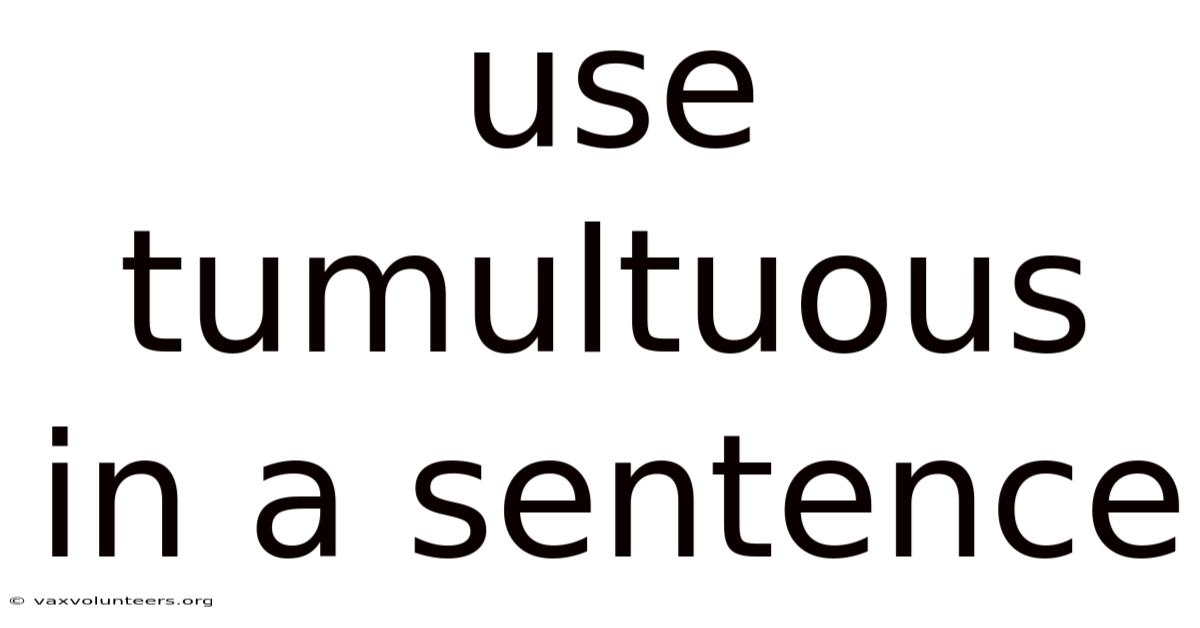 Use Tumultuous In A Sentence