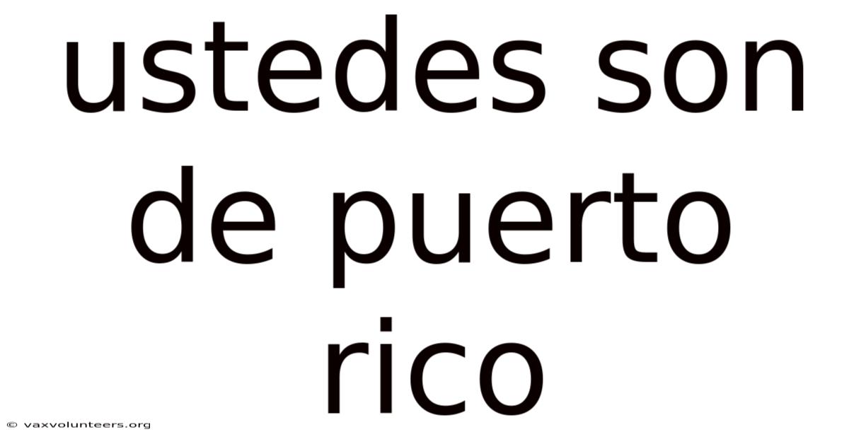 Ustedes Son De Puerto Rico