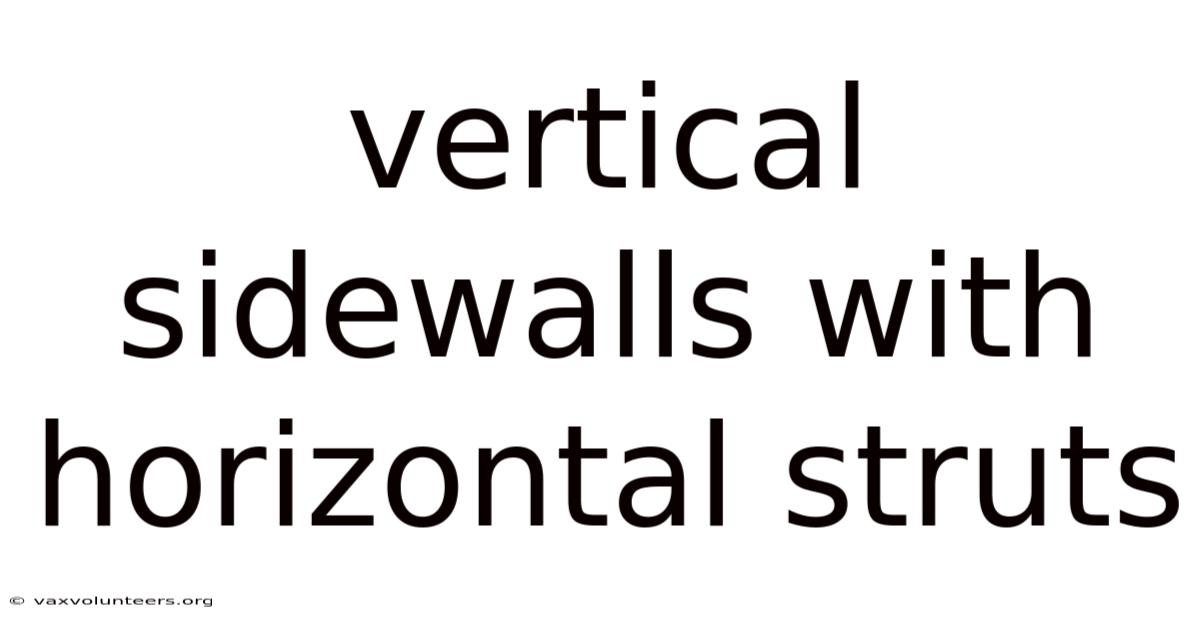 Vertical Sidewalls With Horizontal Struts