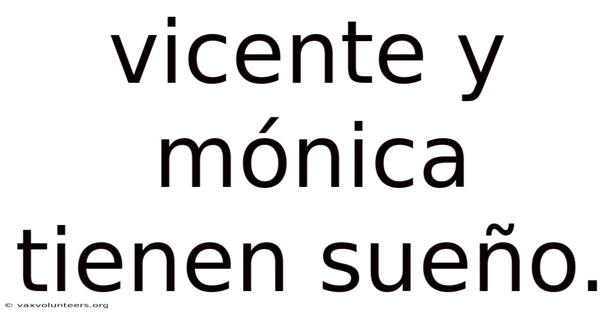 Vicente Y Mónica Tienen Sueño.