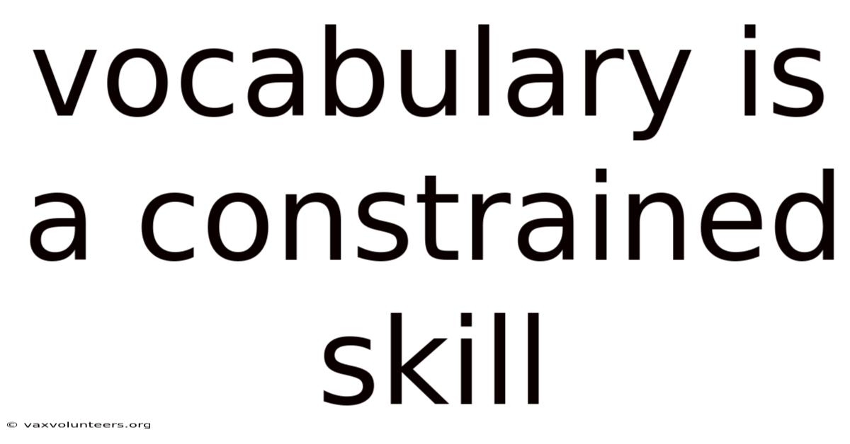 Vocabulary Is A Constrained Skill