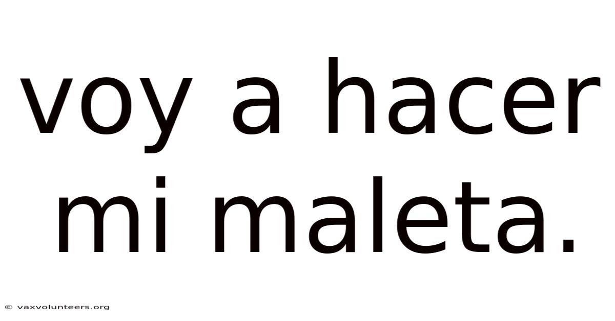 Voy A Hacer Mi Maleta.