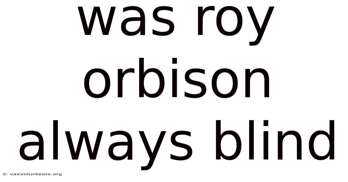 Was Roy Orbison Always Blind