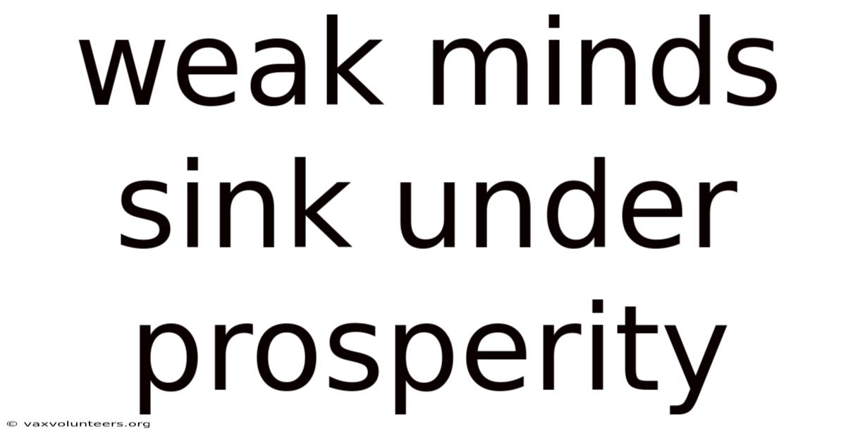 Weak Minds Sink Under Prosperity