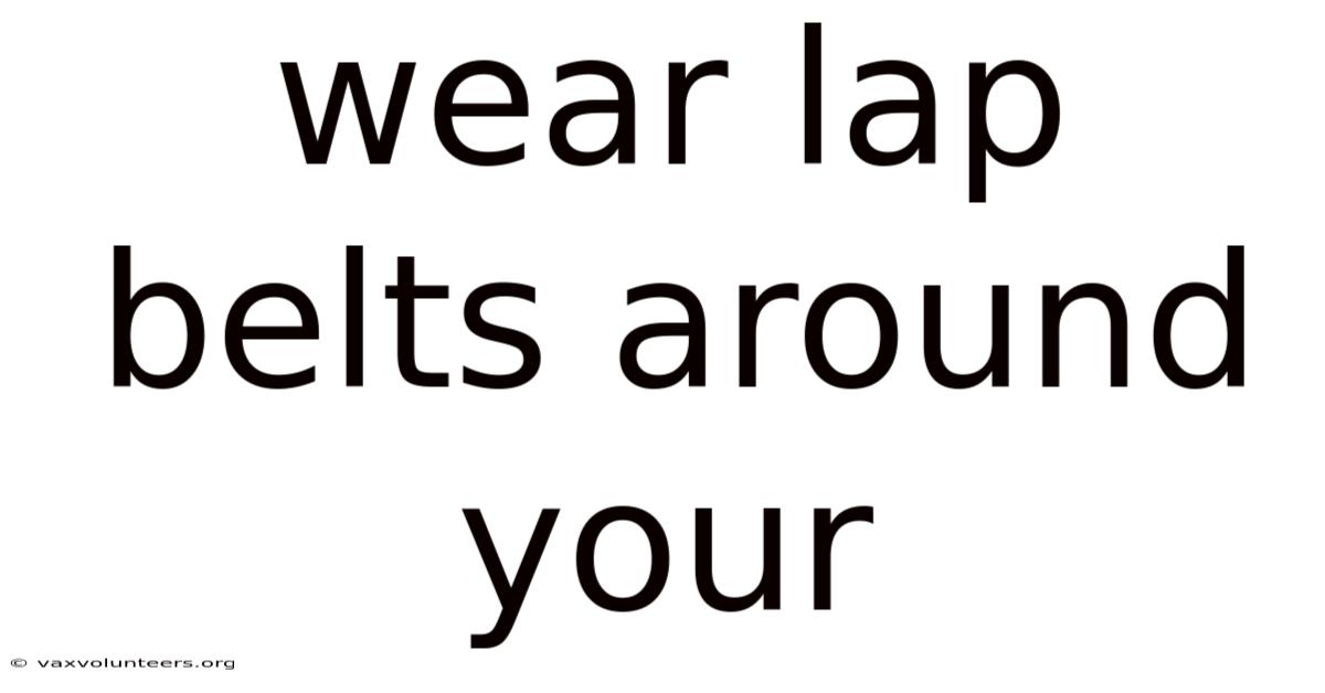 Wear Lap Belts Around Your
