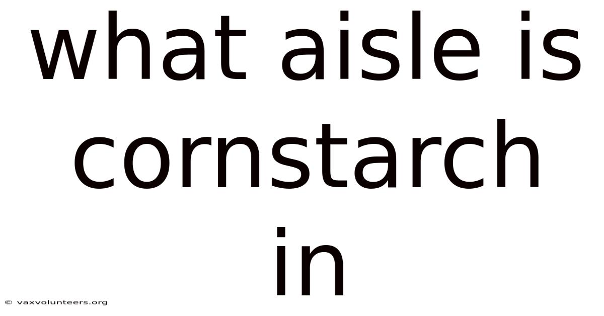 What Aisle Is Cornstarch In