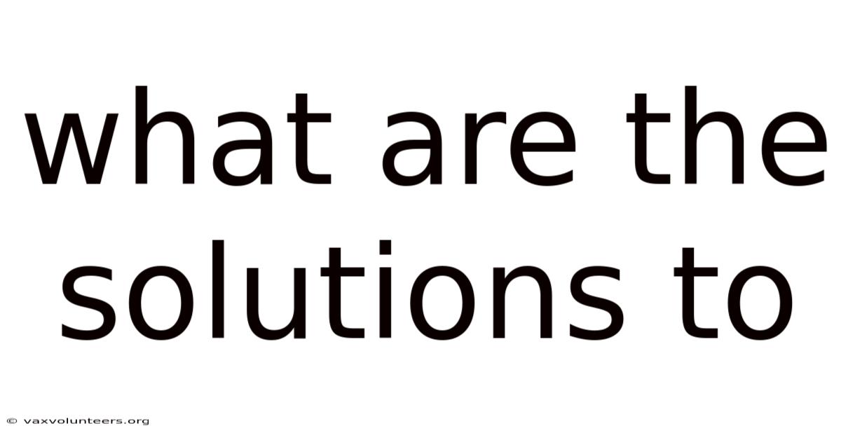 What Are The Solutions To