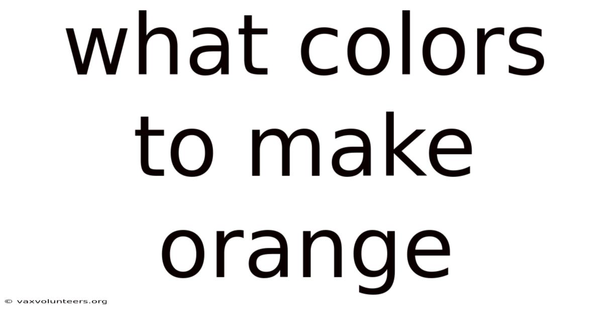 What Colors To Make Orange