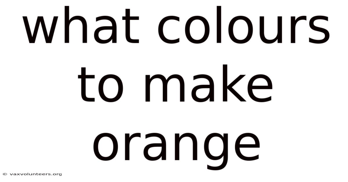 What Colours To Make Orange