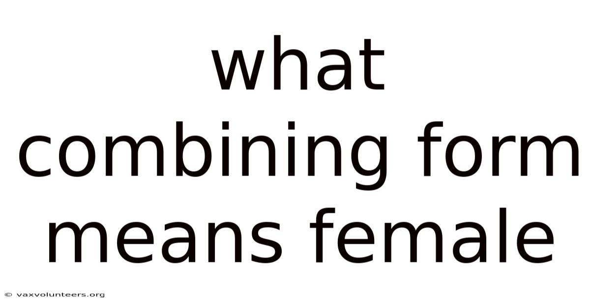 What Combining Form Means Female