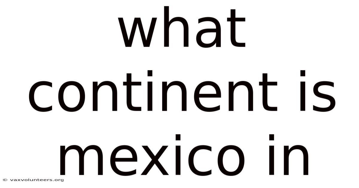 What Continent Is Mexico In