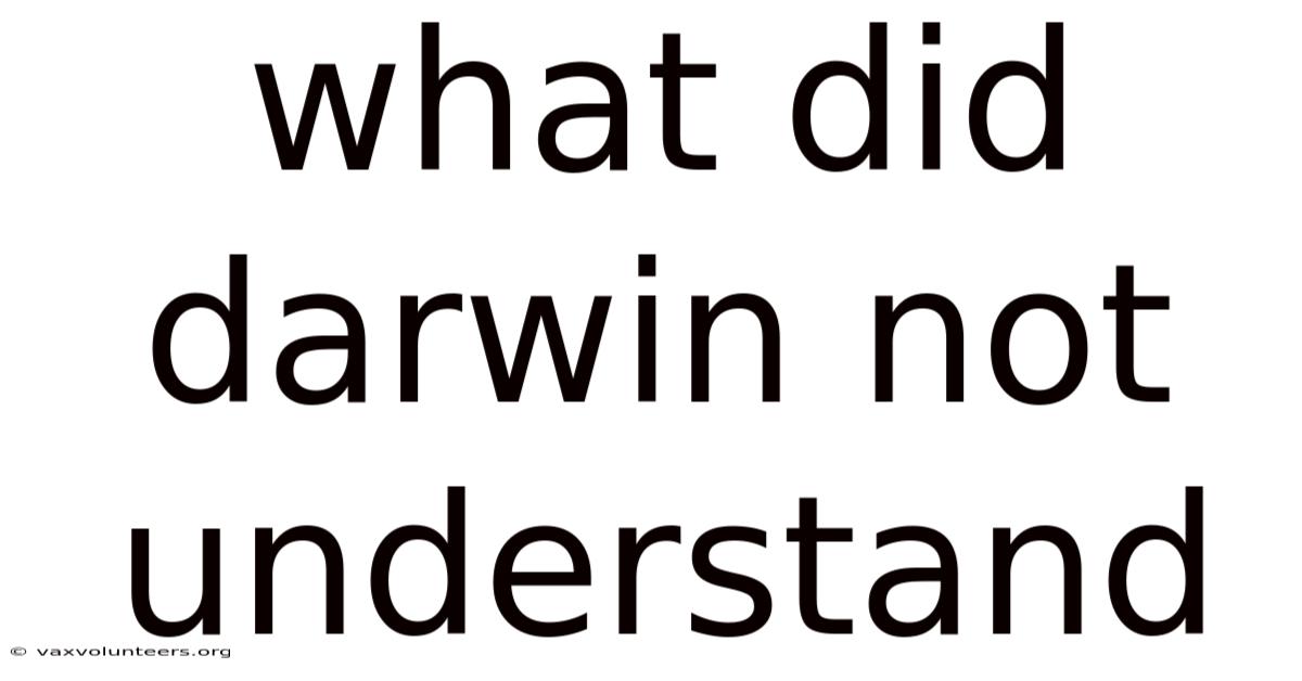 What Did Darwin Not Understand