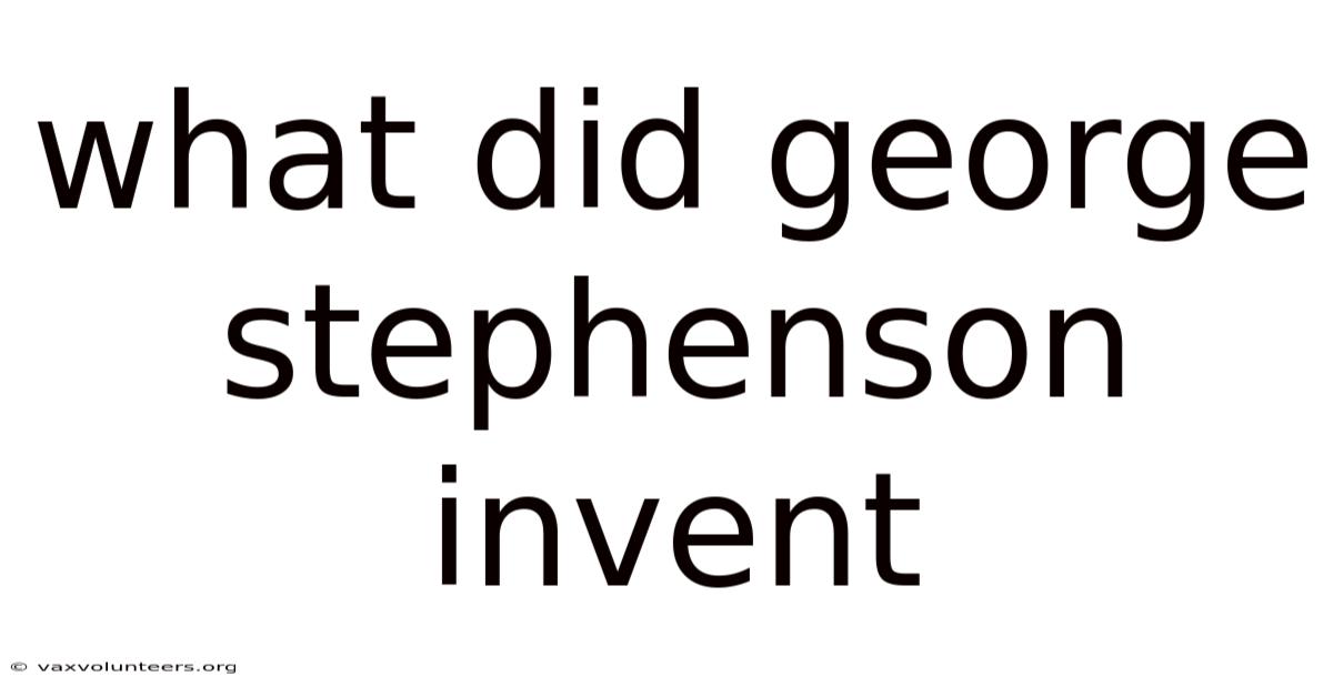 What Did George Stephenson Invent