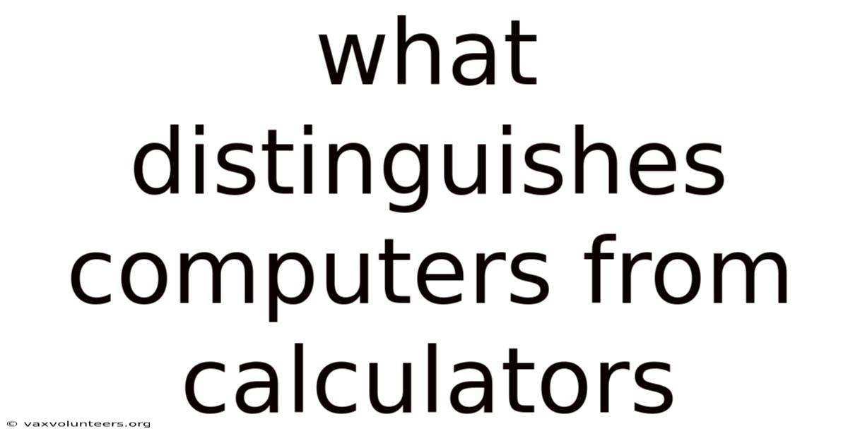 What Distinguishes Computers From Calculators