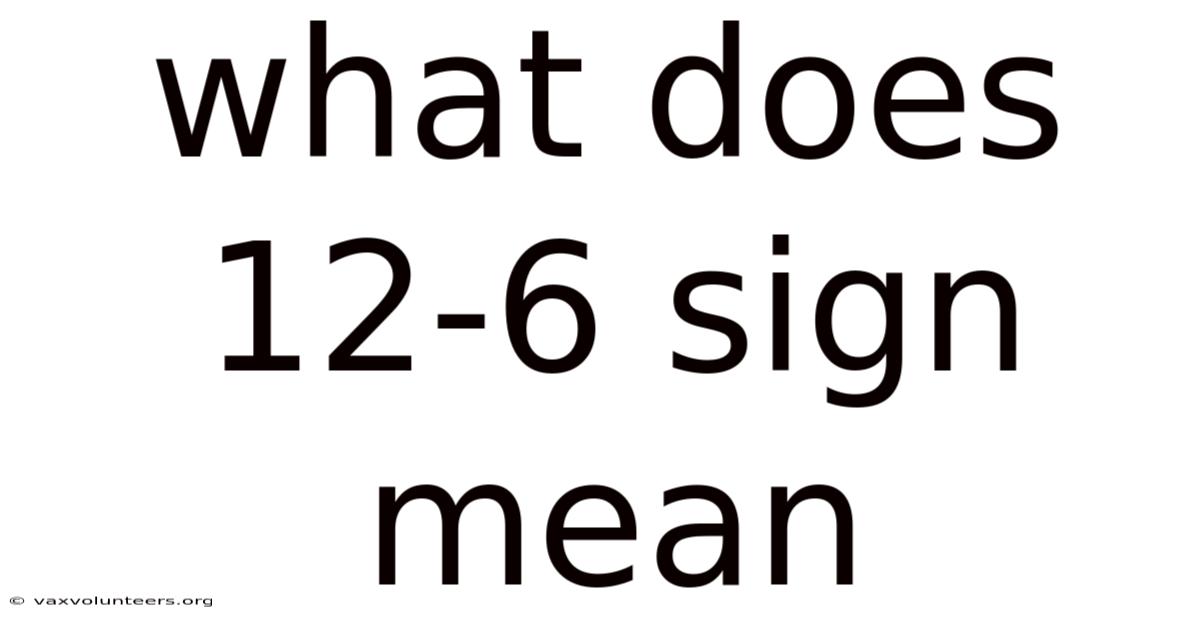 What Does 12-6 Sign Mean