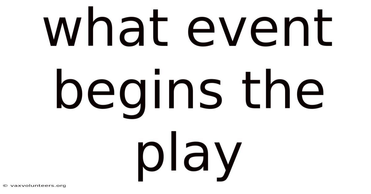 What Event Begins The Play