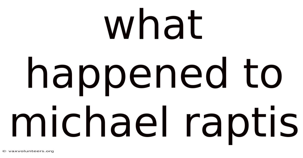 What Happened To Michael Raptis
