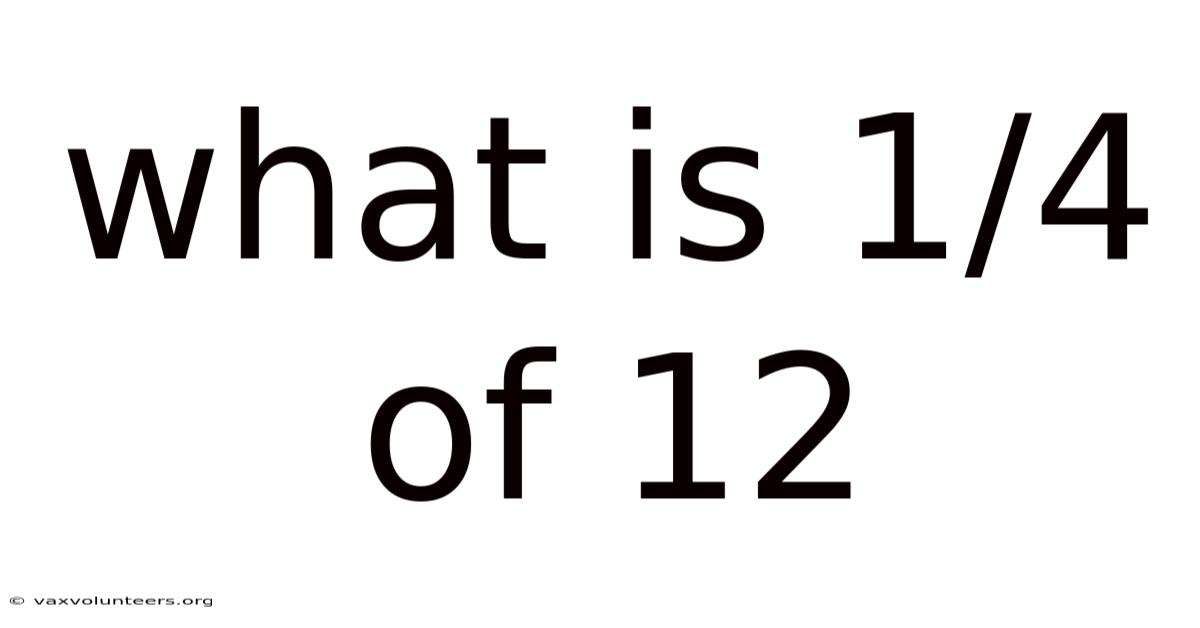 What Is 1/4 Of 12