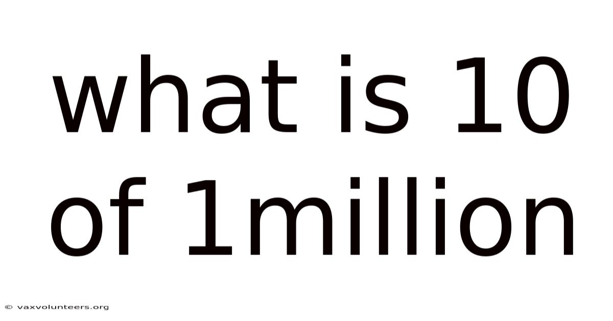 What Is 10 Of 1million