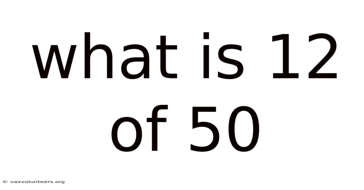 What Is 12 Of 50