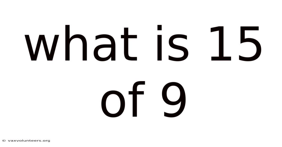What Is 15 Of 9