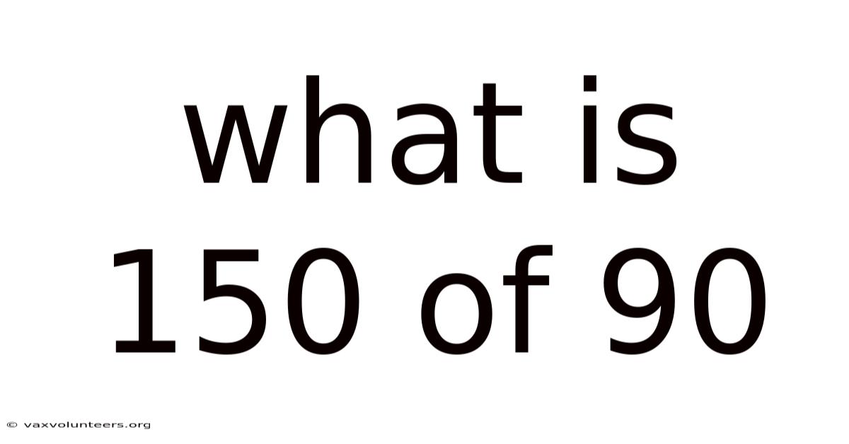 What Is 150 Of 90