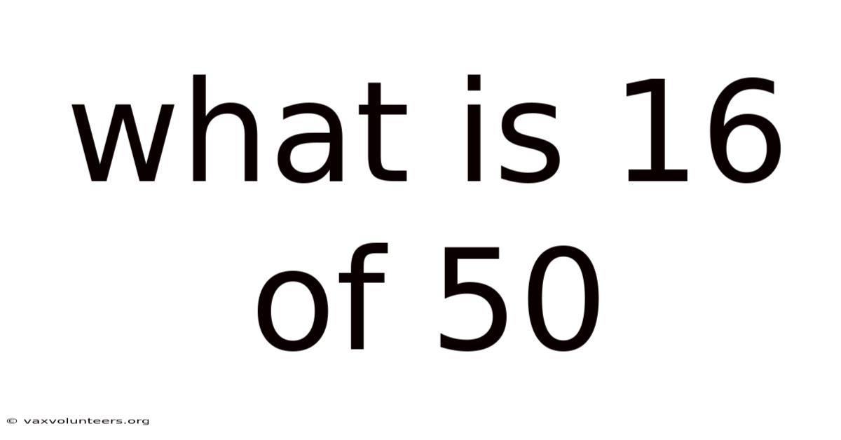 What Is 16 Of 50