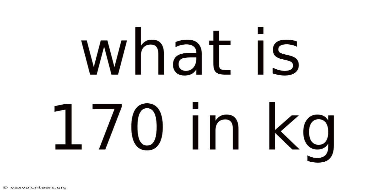 What Is 170 In Kg