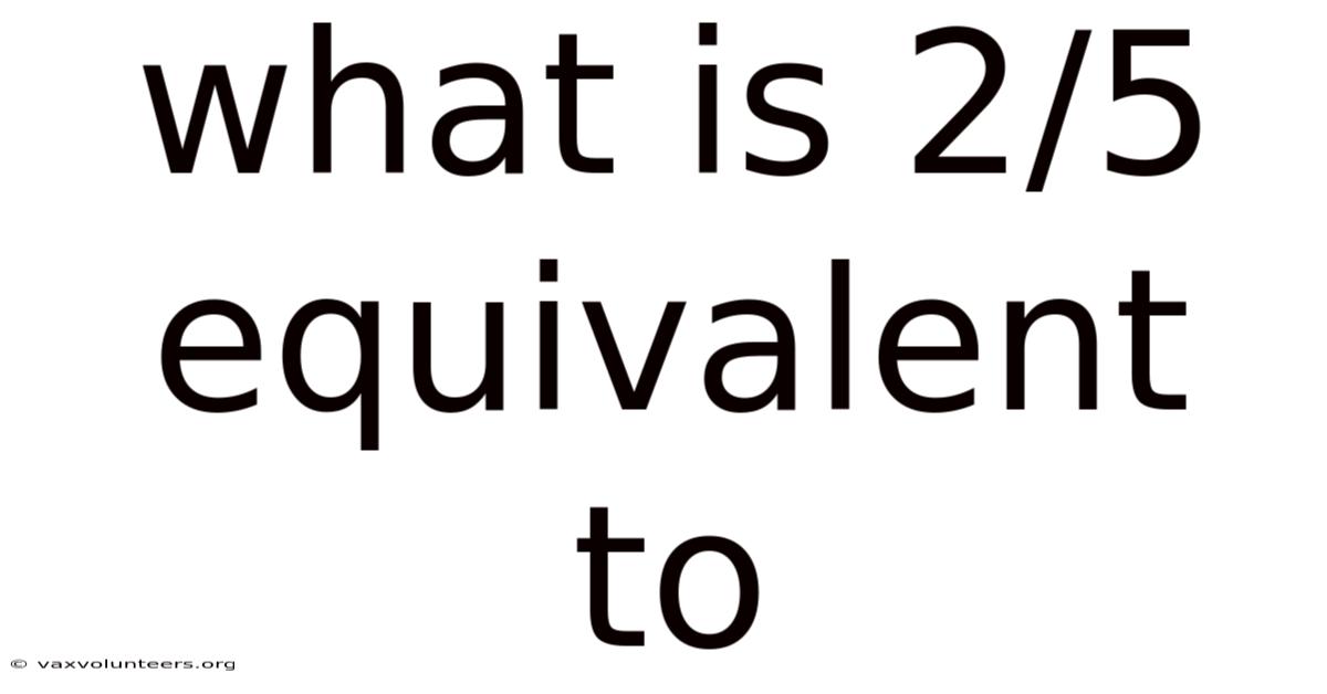 What Is 2/5 Equivalent To