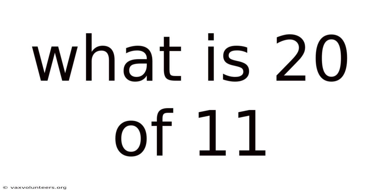 What Is 20 Of 11