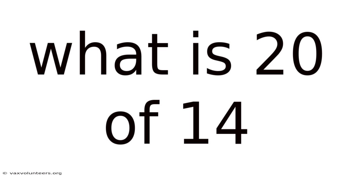 What Is 20 Of 14